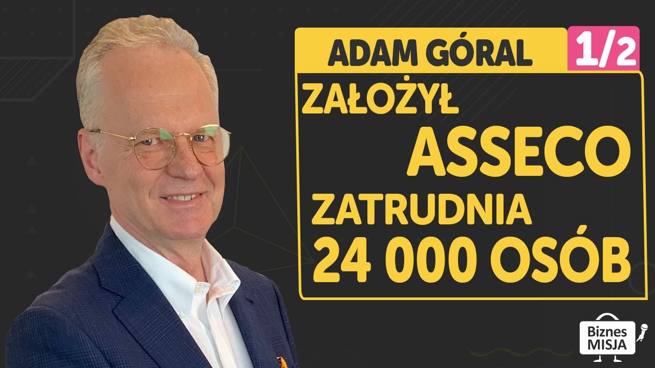 Od startupu do globalnej firmy ASSECO | ADAM GÓRAL Czym się wyróżnić w biznesie?