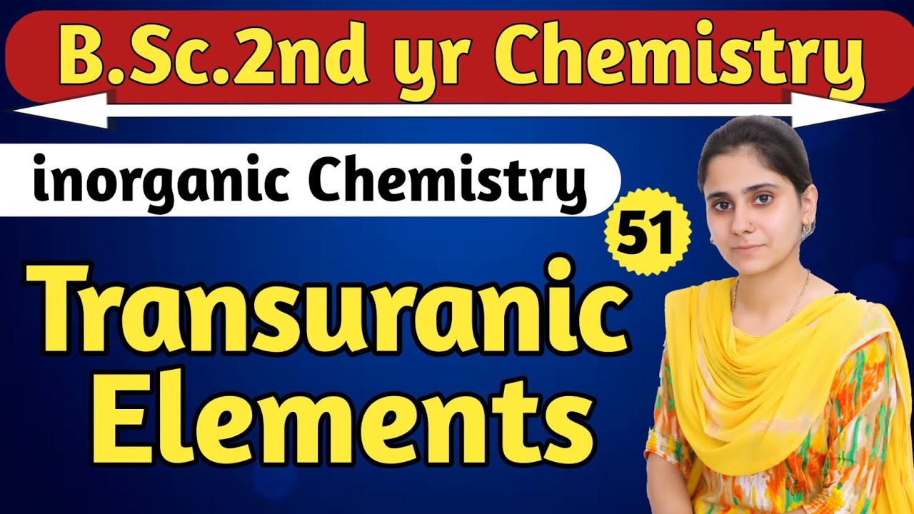 Transuranic elements | B.Sc. 2nd yr Chemistry | Inorganic Chemistry | Aarti Mam Chemistry