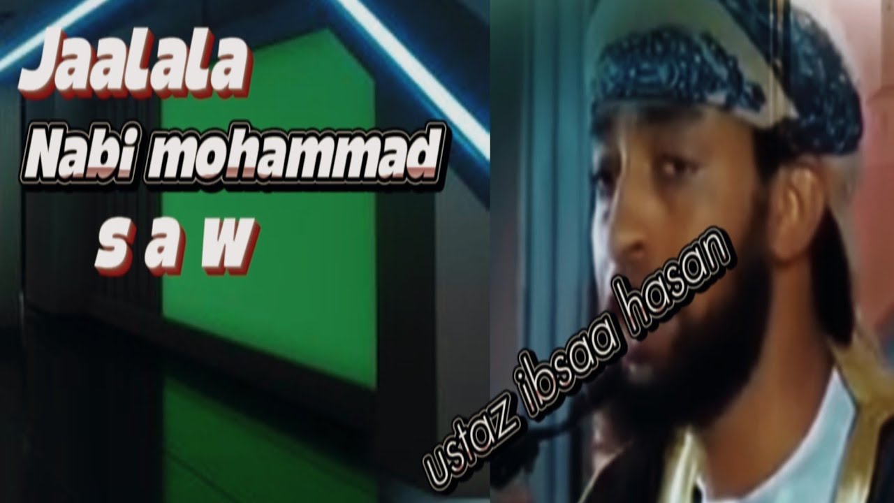 Ustaz ibsaa hasan, Jaalala nabi mohammad sallallaahu aley wasallam 