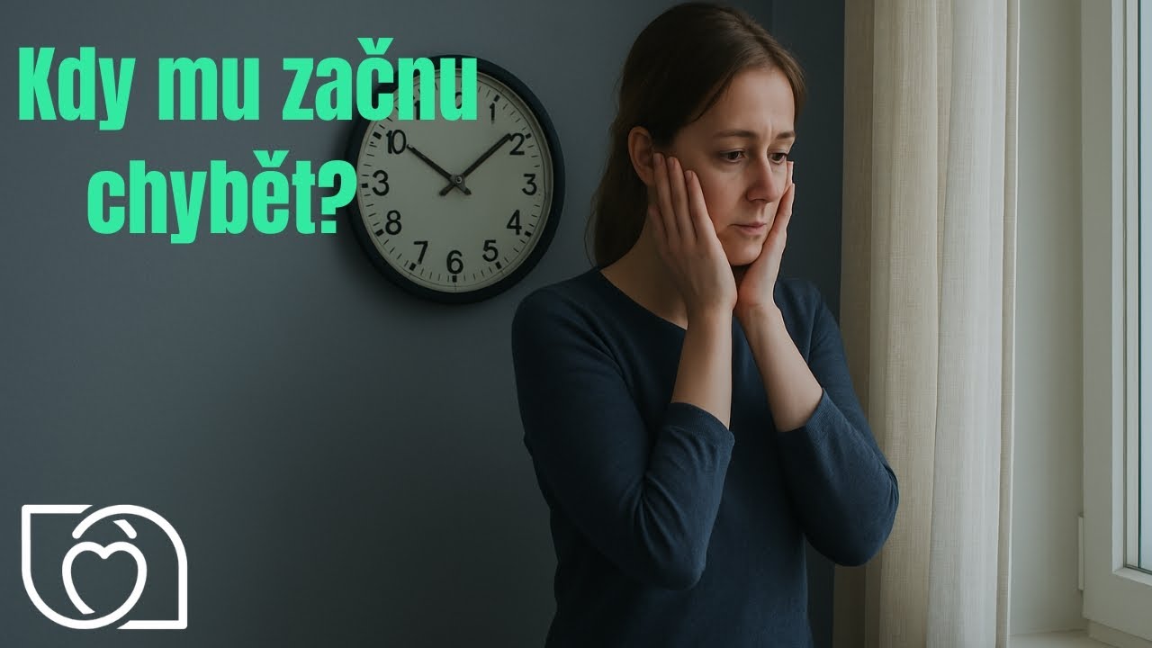 Kdy mu začnu chybět - Dojde mu to vůbec? A kdy?