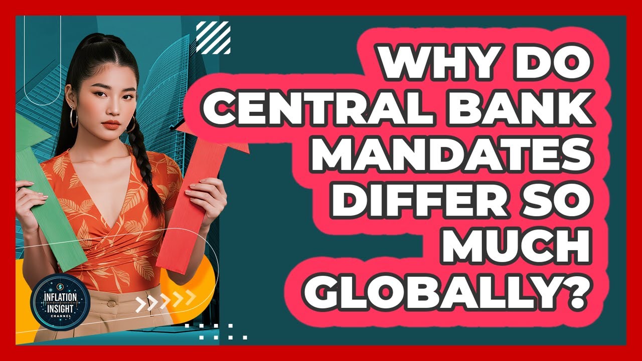Why Do Central Bank Mandates Differ So Much Globally? - Inflation Insight Channel