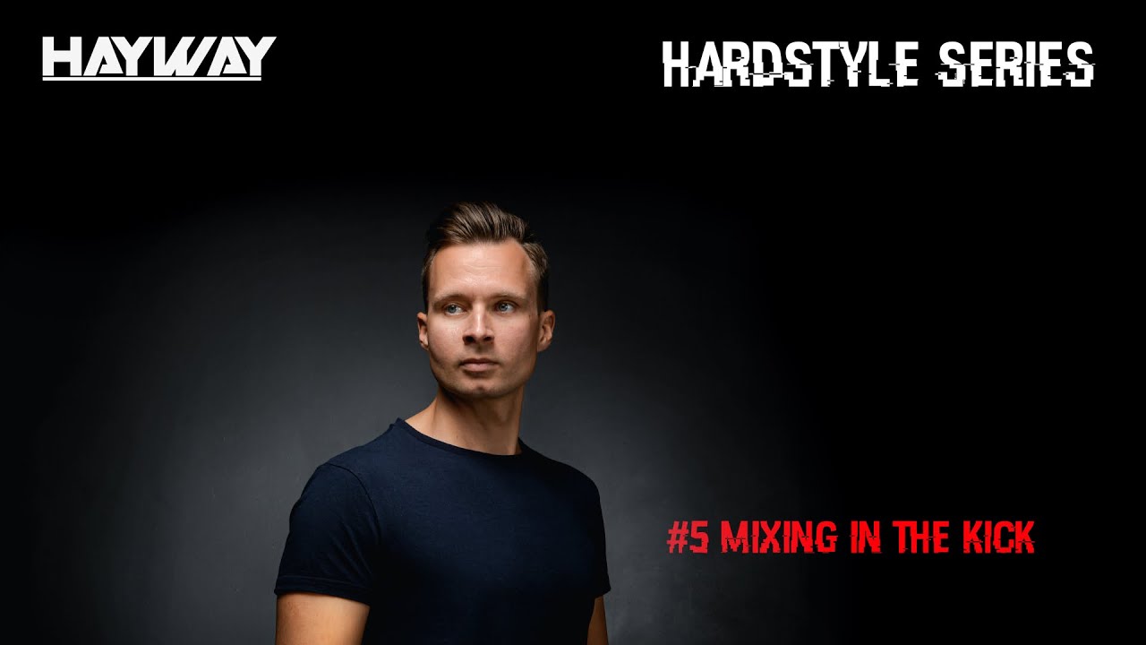 [Hayway Hardstyle Series] #5 - Mixing in the Kick