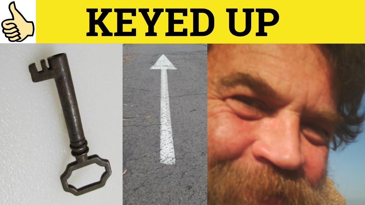 🔵 Keyed Up - Phrasal Adjectives - Key Up Meaning - Keyed Up Examples - All Keyed Up Definition