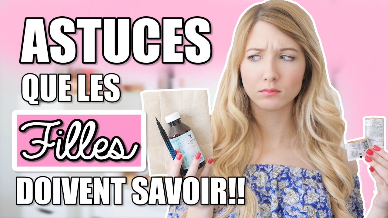 10 ASTUCES POUR LES FILLES À SAVOIR ABSOLUMENT!