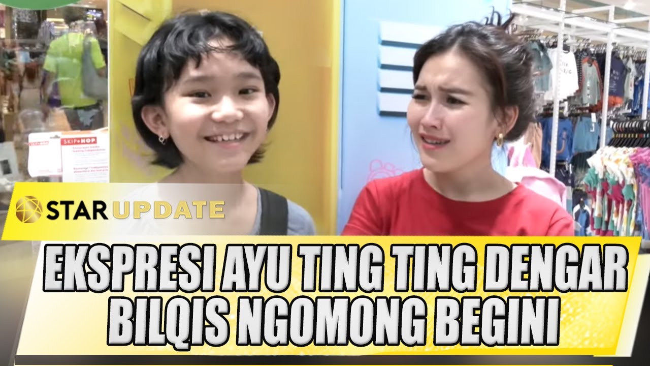 KOCAK ! EKSPRESI AYU TING TING DENGAR OMONGAN BILQIS YANG MENGEJUTKAN - STAR UPDATE