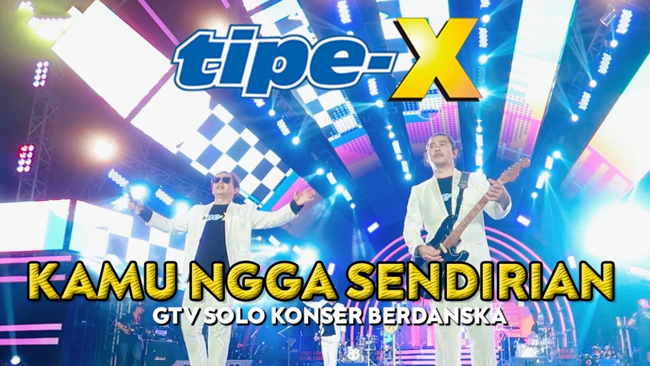 TIPE-X - KAMU NGGA SENDIRIAN LIVE IN GTV SOLO KONSER BERDANSKA