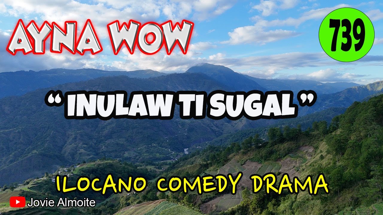 INULAW TI SUGAL | AYNA WOW 739 | ILOCANO COMEDY DRAMA | INULAW TI SUGAL