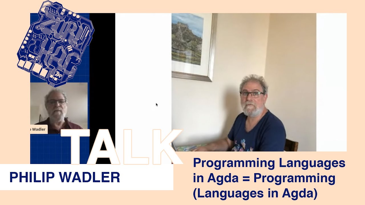 Philip Wadler - &ldquo;(Programming Languages) in Agda = Programming (Languages in Agda)&rdquo; @ ZuriHac 2020