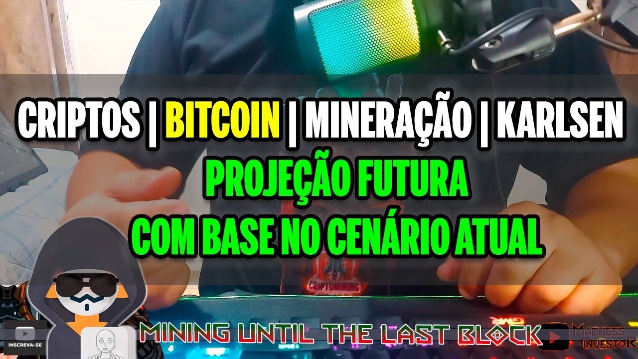 CRIPTOS | BITCOIN | MINERAÇÃO | KARLSEN | PROJEÇÃO FUTURA COM BASE NO CENÁRIO ATUAL