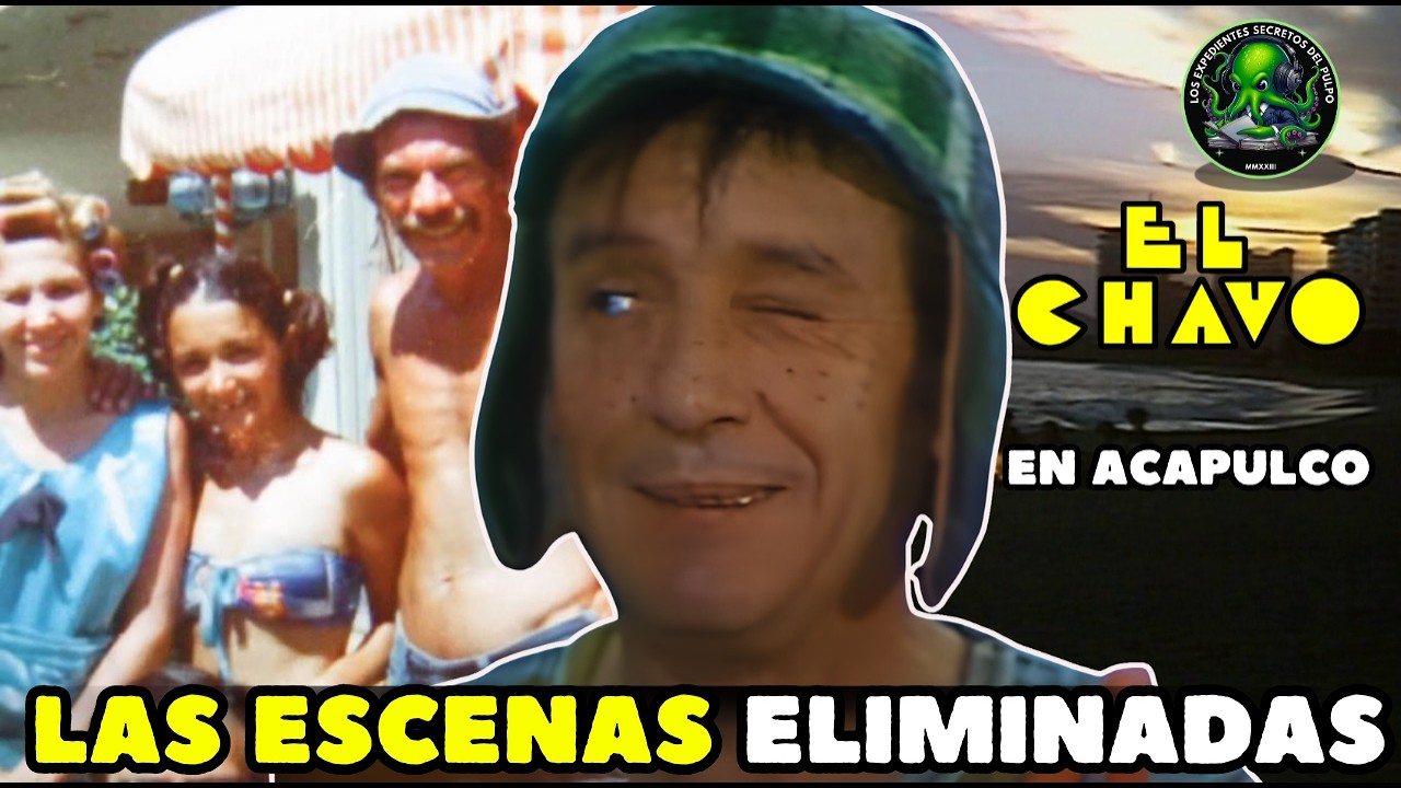 EL CHAVO EN ACAPULCO | las ESCENAS ELIMINADAS