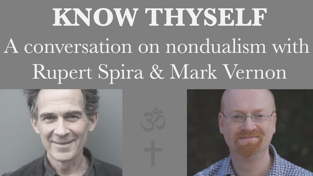 Know Thyself - Rupert Spira and Mark Vernon in conversation #Nondualism #Advaita #Christianity