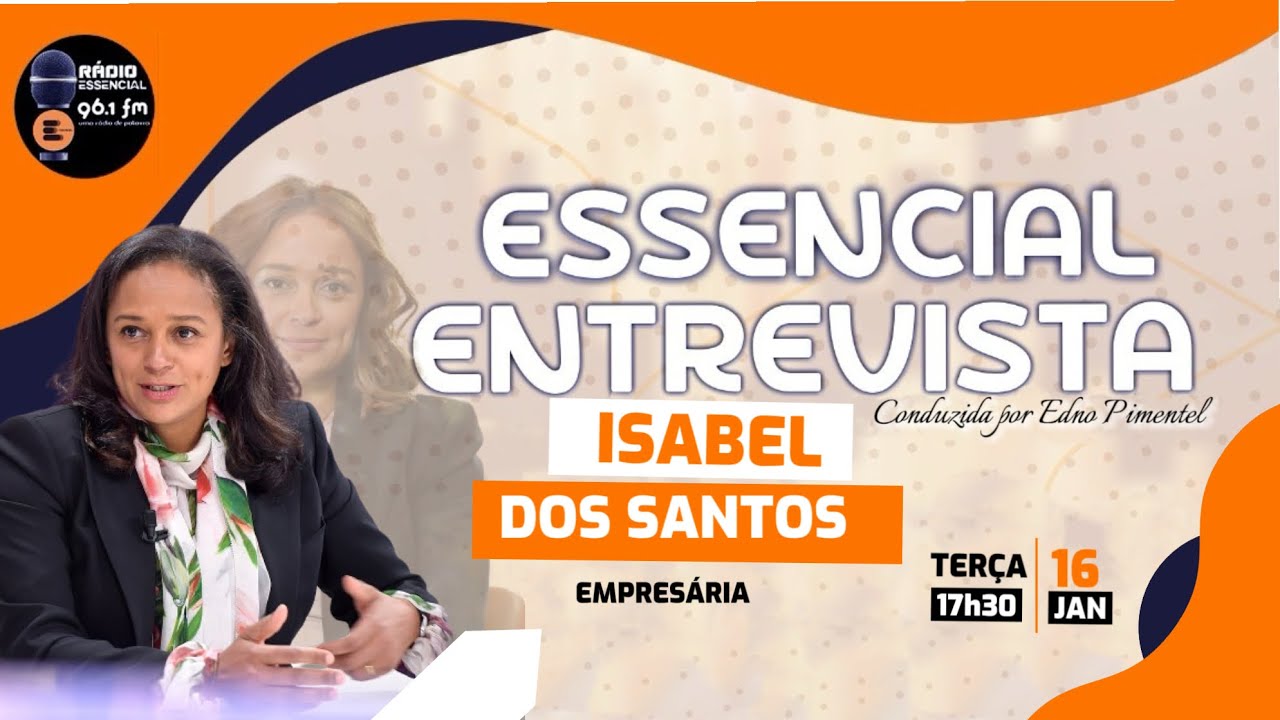 ESSENCIAL ENTREVISTA COM | ISABEL DOS SANTOS 16.JAN.2024