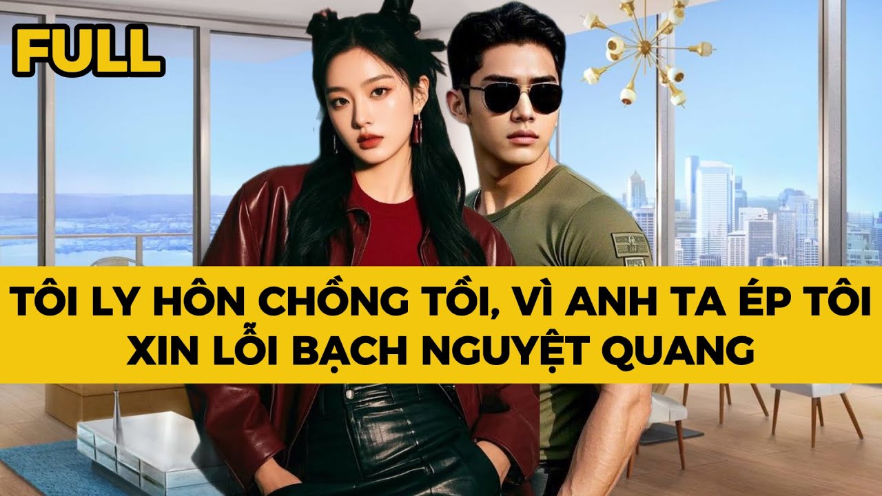 TÔI LY HÔN CHỒNG TỒI, VÌ ANH TA ÉP TÔI XIN LỖI BẠCH NGUYỆT QUANG - Truyện FULL | Mèo Bé Bỏng Audio