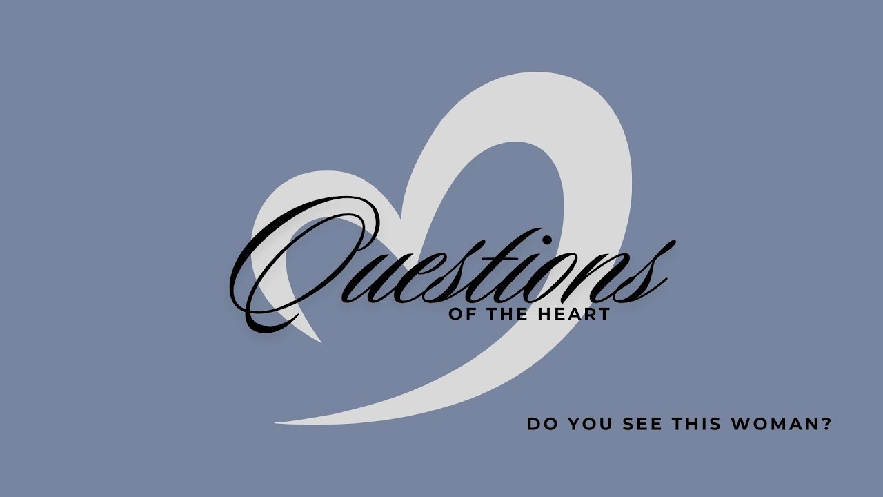Questions of the Heart: Do You See This Woman? | Pastor Will Markham