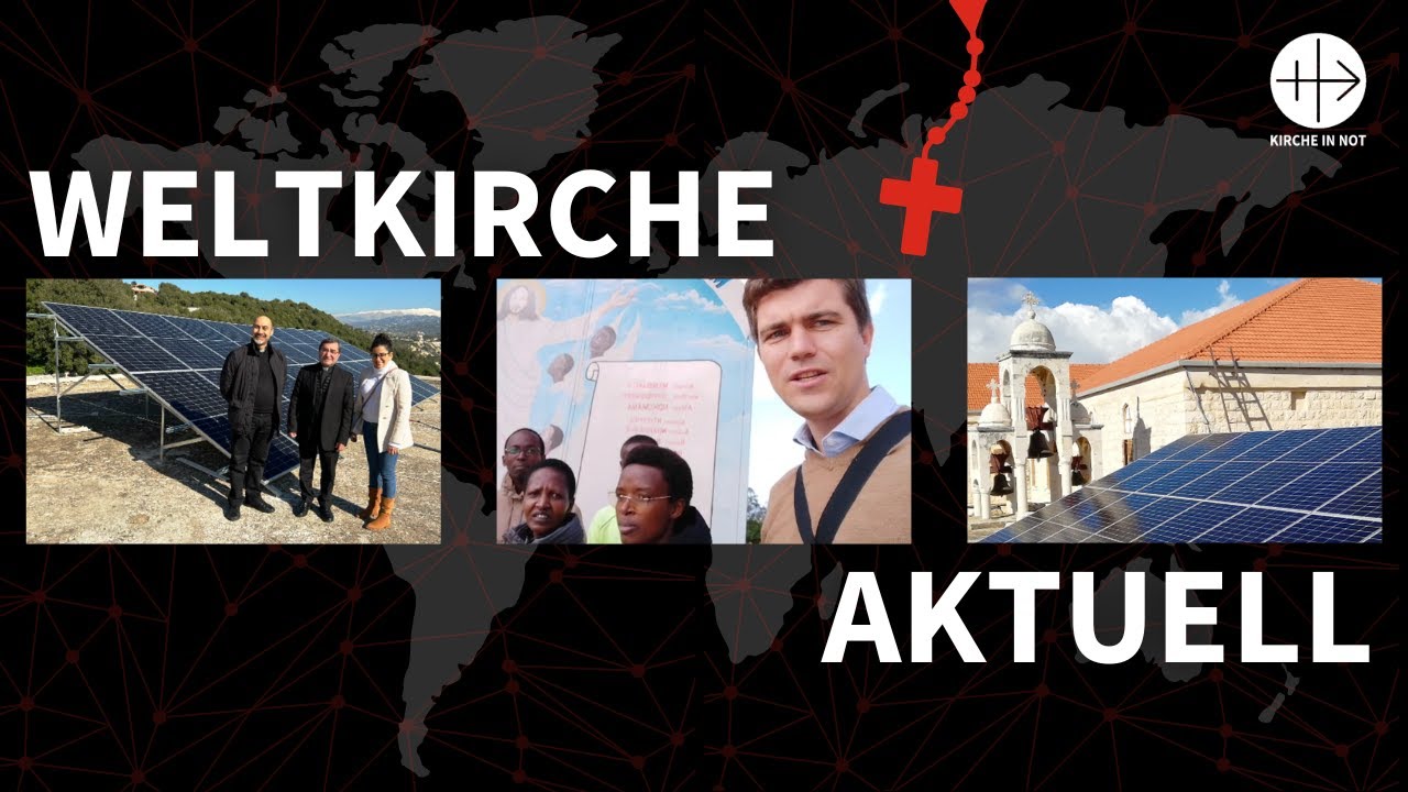 Weltkirche Aktuell: Von Solarkraft bis Menschenrecht &ndash; KIRCHE IN NOT hilft