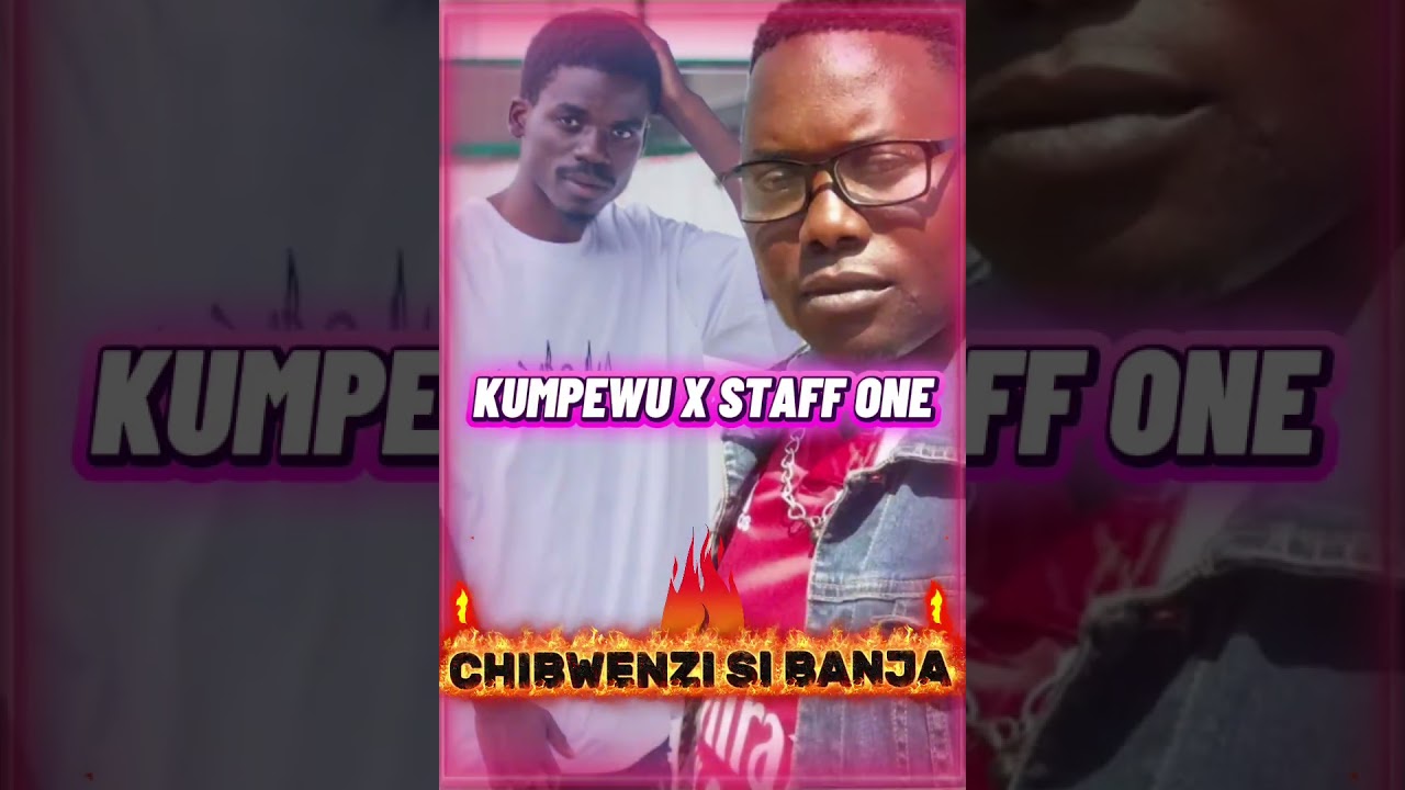 Chibwenzi si Banja Kumpewu x Staff one