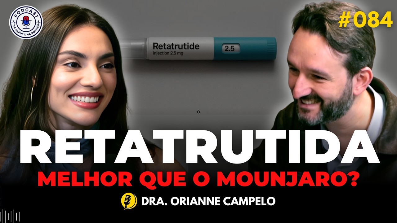 RETATRUTIDA É MAIS FORTE QUE O OZEMPIC E MOUNJARO (DRA. ORIANNE CAMPELO) | Na Saúde x Na Doença #084