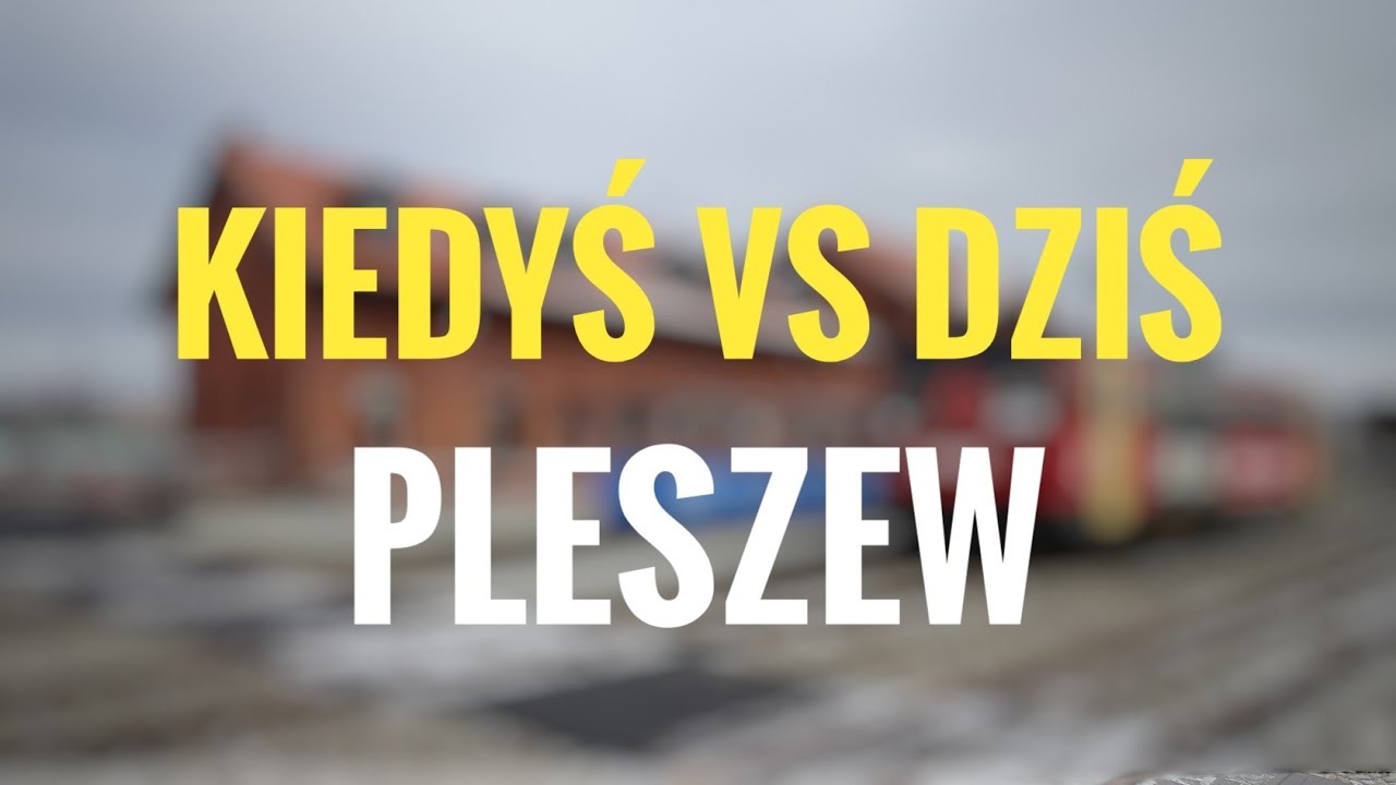 KIEDYŚ VS DZIŚ - Pleszew 