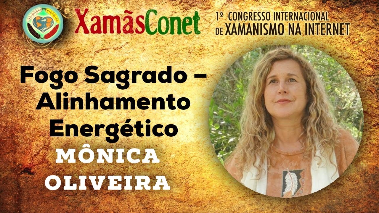 Fogo Sagrado &ndash; Alinhamento Energ&eacute;tico com Monica Oliveira [XamasConet]