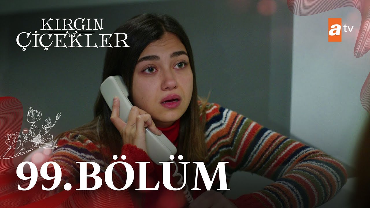 Kırgın Çiçekler 99. Bölüm @atvturkiye