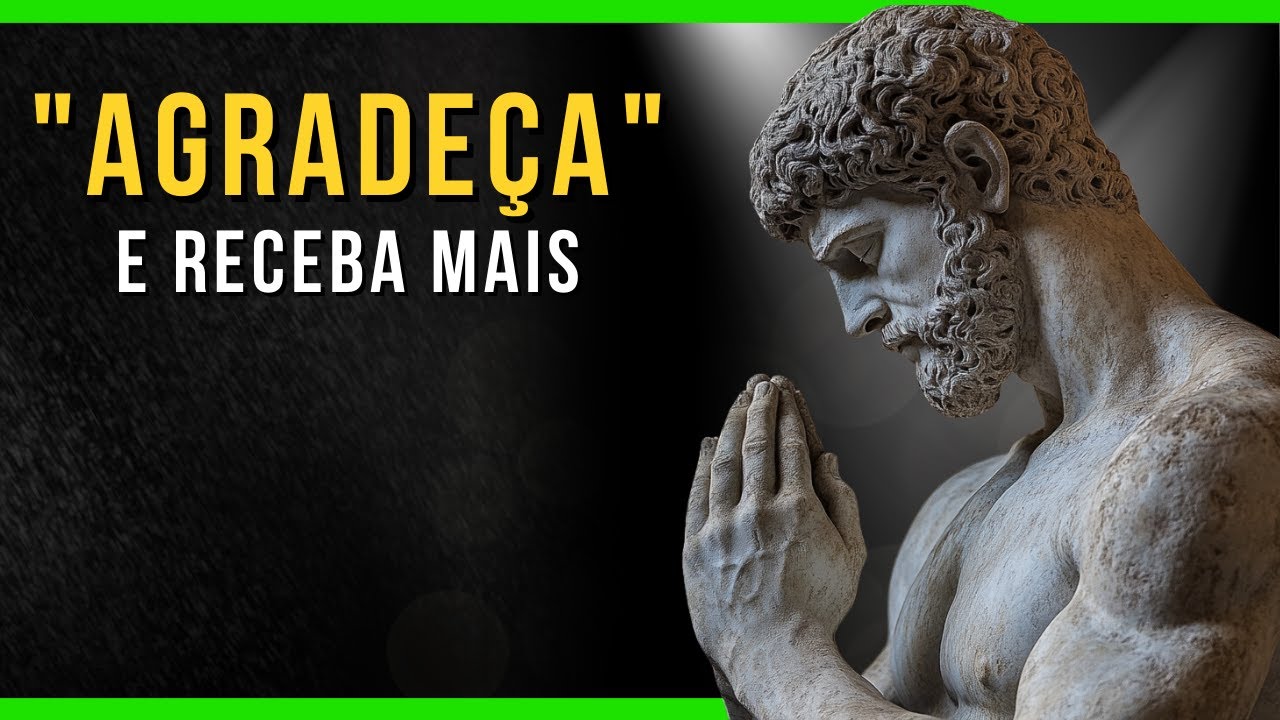 Como A Gratidão Atrai Abundância | Ensinamentos Estoicos | Estoicismo