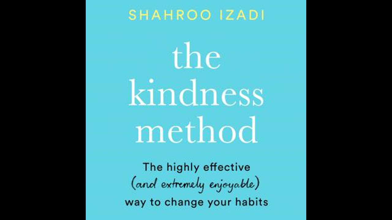 Kindness Method: Changing Habits for Good - Shahroo Izadi