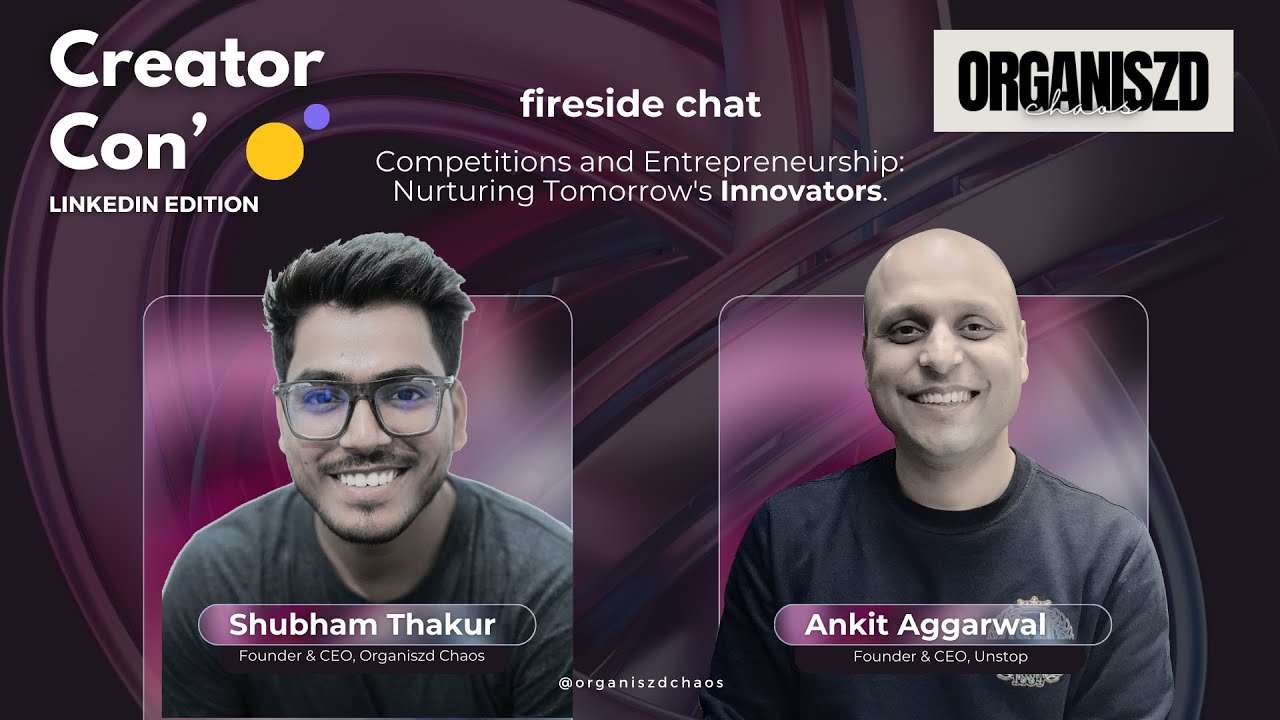 Creator Con: LinkedIn Edition | Ankit Aggarwal, Founder & CEO, Unstop | Organiszd Chaos