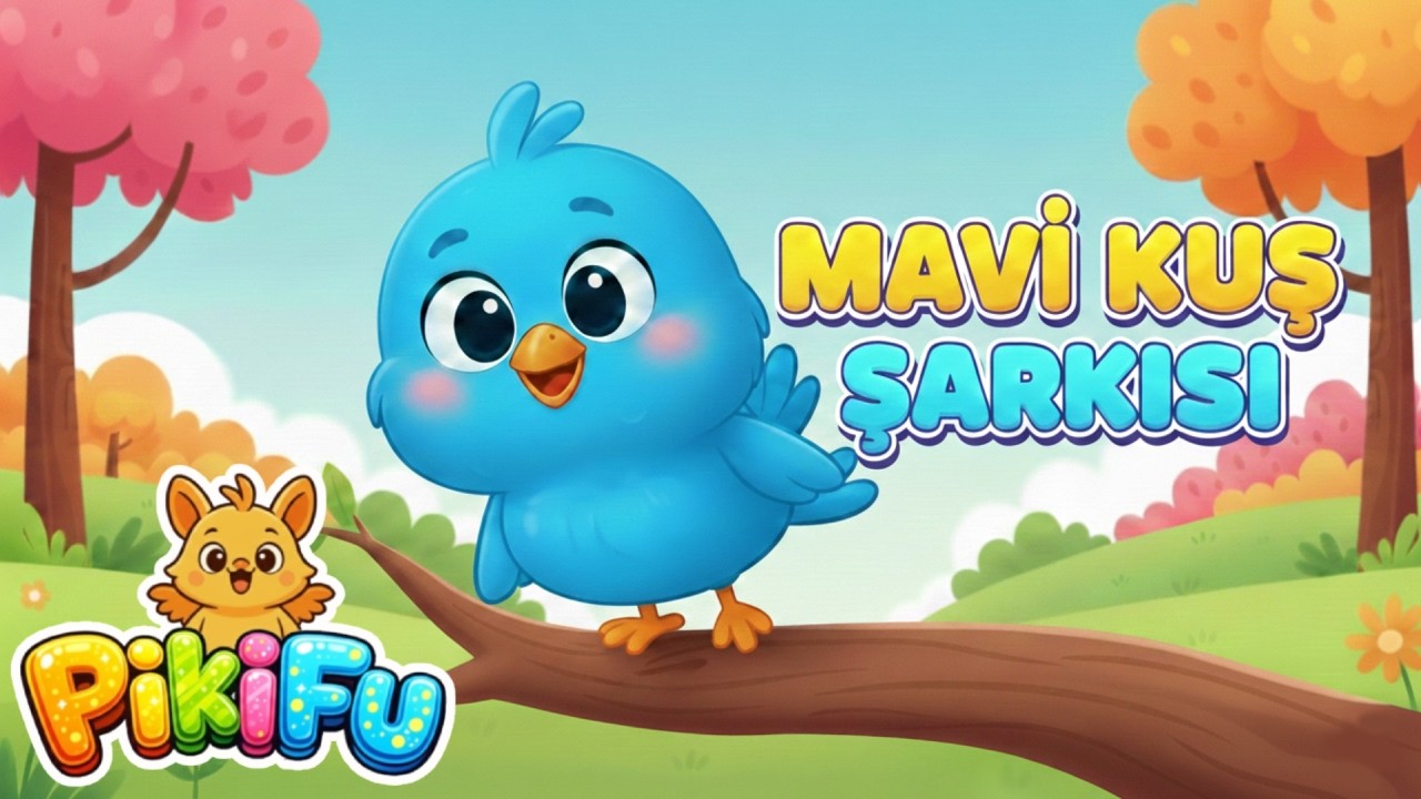 Mavi Kuş Şarkısı | Eğitici &Ccedil;ocuk Şarkıları | Pikifu