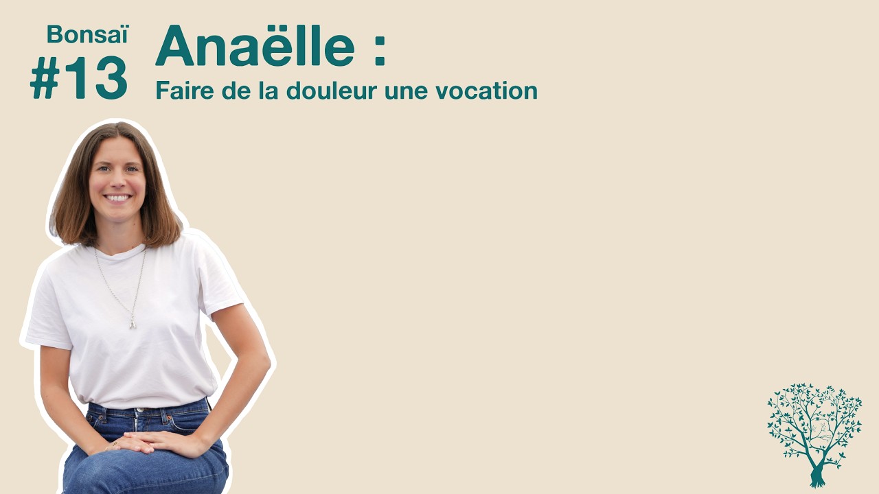 Bonsaï #13 - Anaëlle : Faire de la douleur une vocation