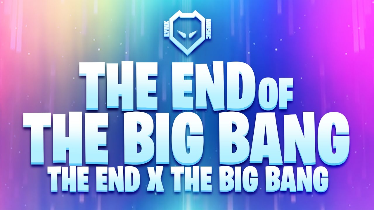 The End of The Big Bang - The End X The Big Bang - Fortnite Mashup