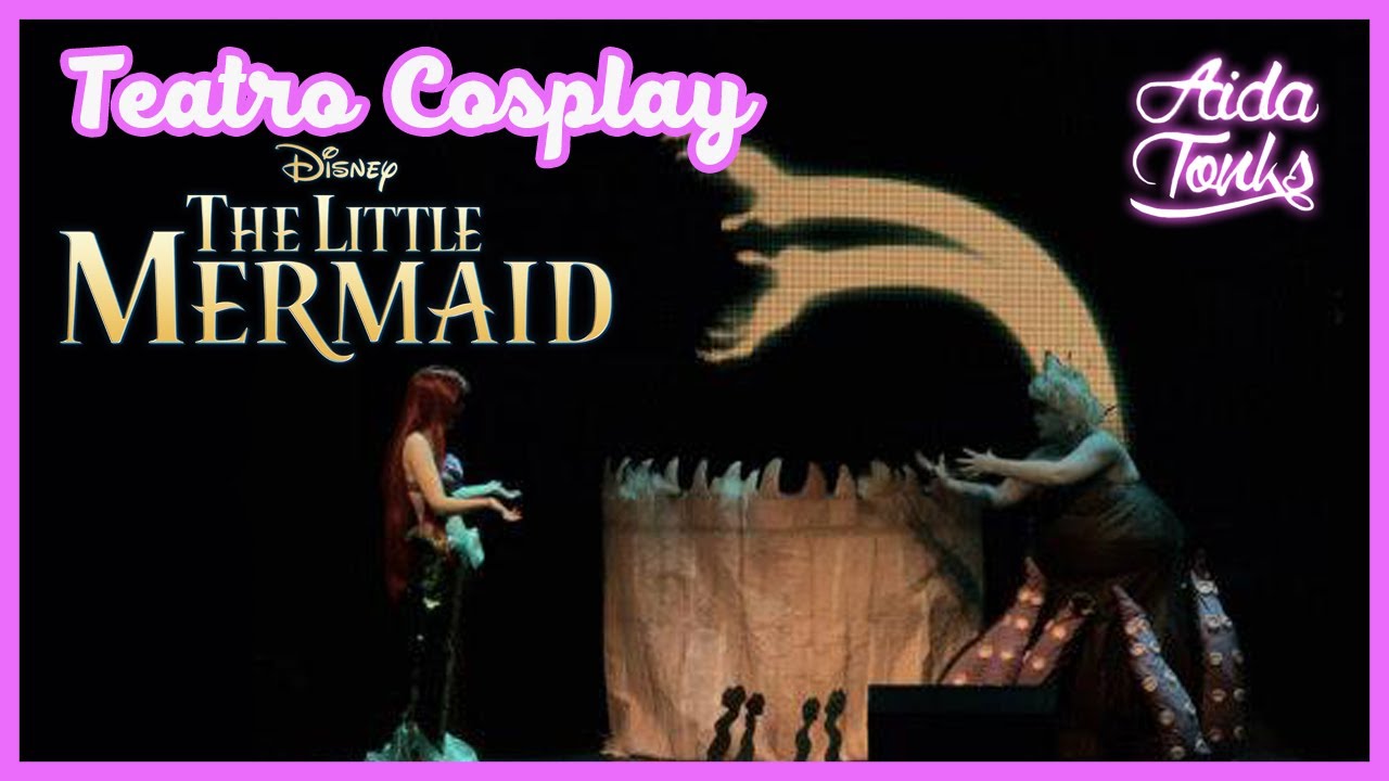 Teatro Cosplay - La Sirenita - Little Mermaid