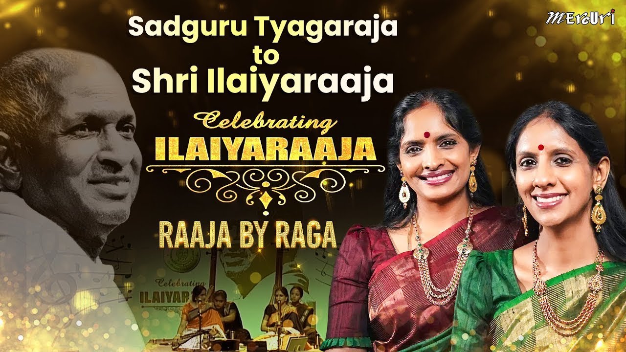 Sadguru Tyagaraja to Shri Ilaiyaraaja | Raaja By RaGa | Celebrating Ilaiyaraaja | Ranjani - Gayatri