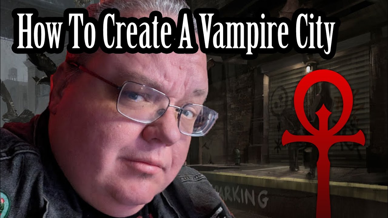 How to Create a City for Vampire the Masquerade and The World of Darkness