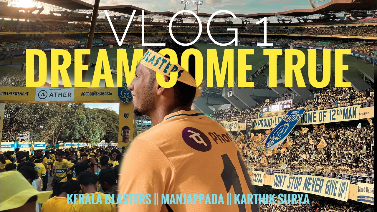 Vlog 1 | Dream Come True | Kerala Blasters | Manjappada|@KarthikSuryavlogs