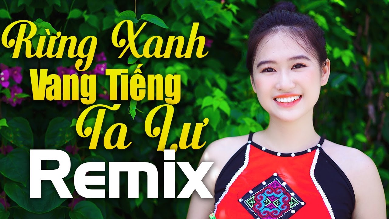 RỪNG XANH VANG TIẾNG TA LƯ - Ngắm Em Gái Tây Bắc Xinh Tuyệt Trần - Nhạc Tây Bắc Remix 2022