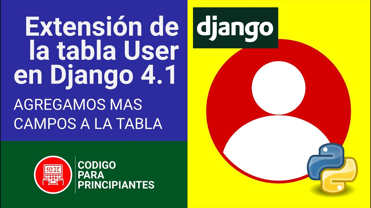 Aprendiendo a mejorar tu sistema: Agregando campos adicionales en una tabla de usuarios de Django