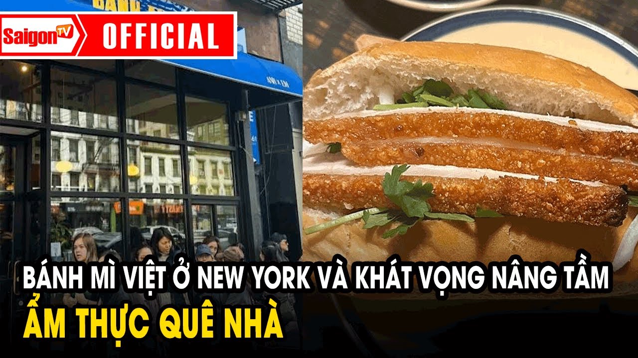Bánh mì Việt ở New York và khát vọng nâng tầm ẩm thực quê nhà | Tin tức SaigonTV