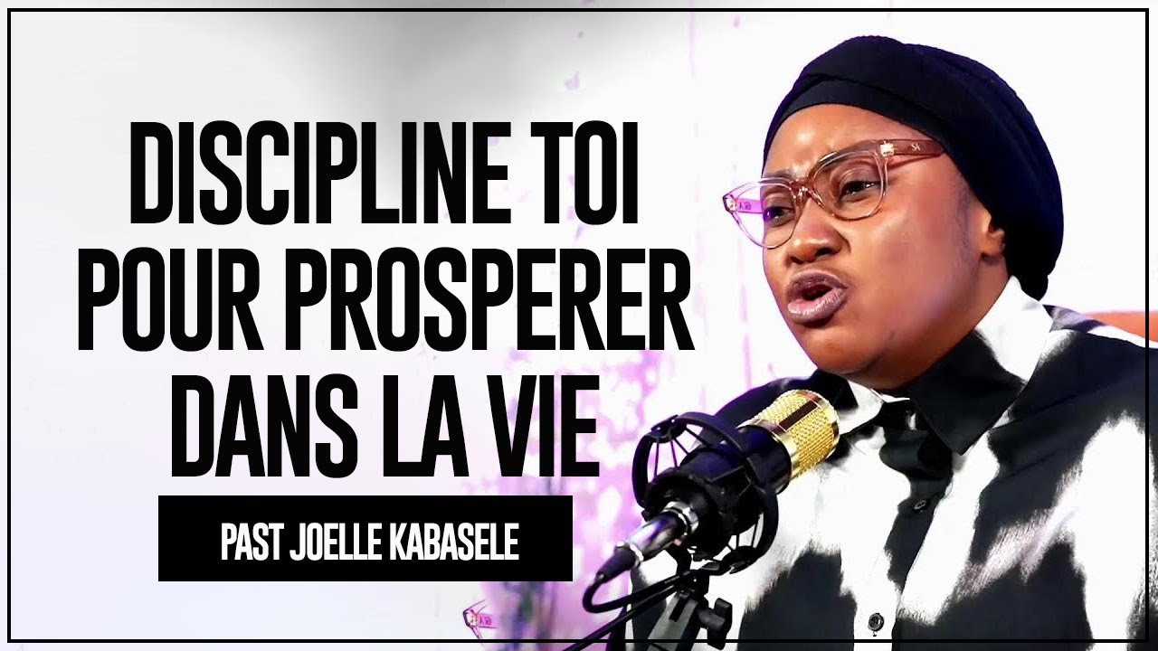 DISCIPLINE-TOI POUR PROSPERER DANS LA VIE II PASTEUR JOELLE KABASELE