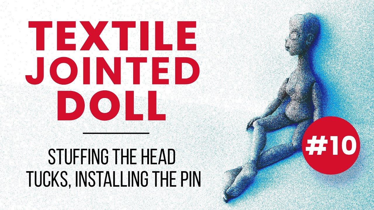 Lesson 10 &mdash; Stuffing the Head, Tucks, Installing the Pin #clothdoll #clothBJD