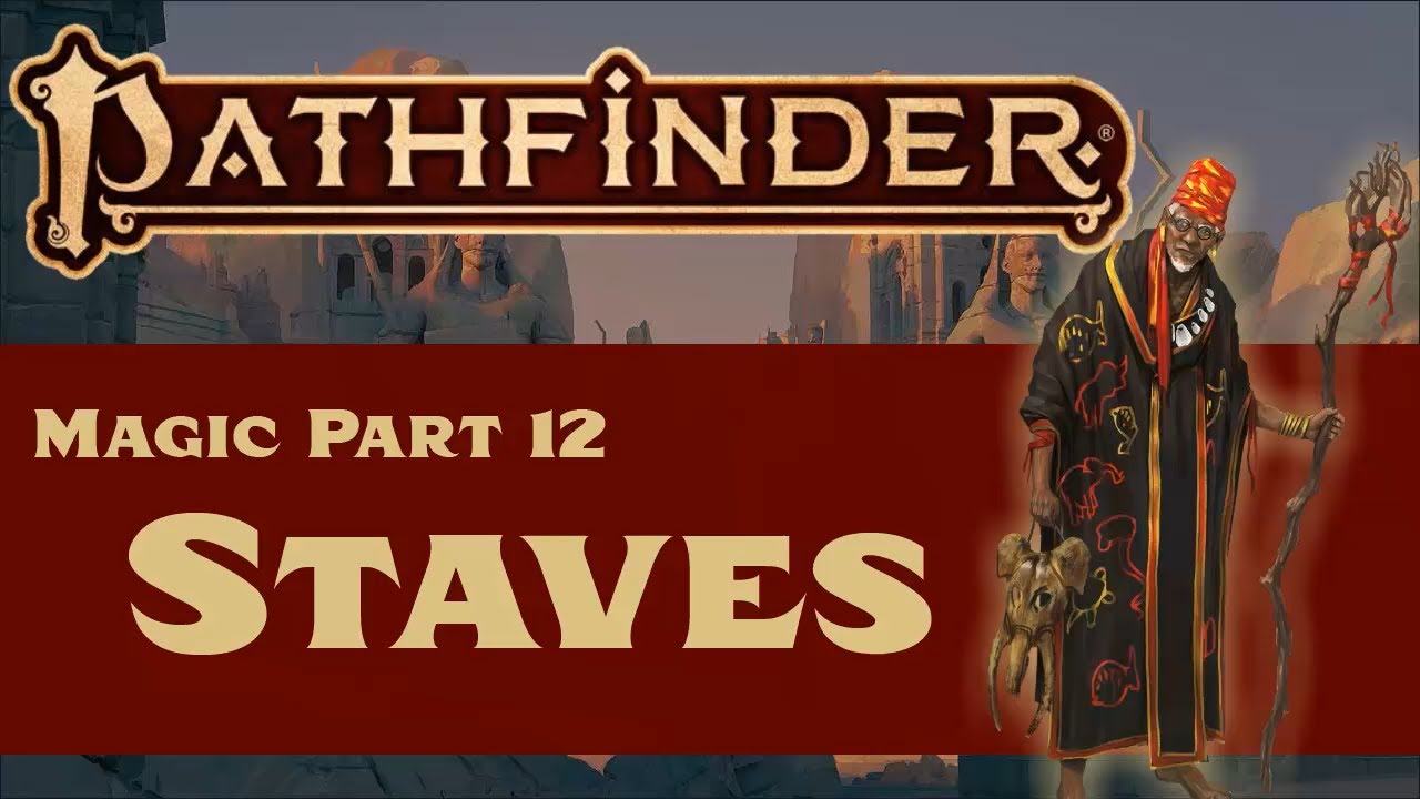 Pathfinder (2e) Magic Part 12: Staves