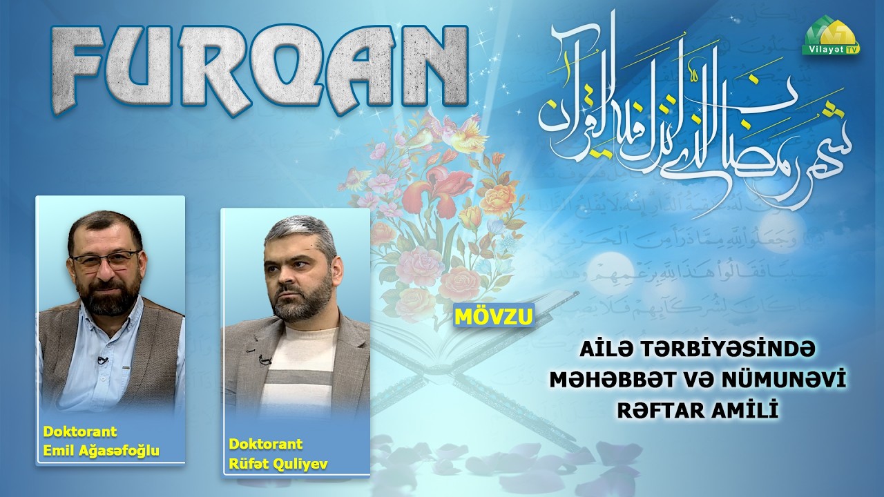 Furqan 16. Ailə tərbiyəsində məhəbbət və nümunəvi rəftar amili.