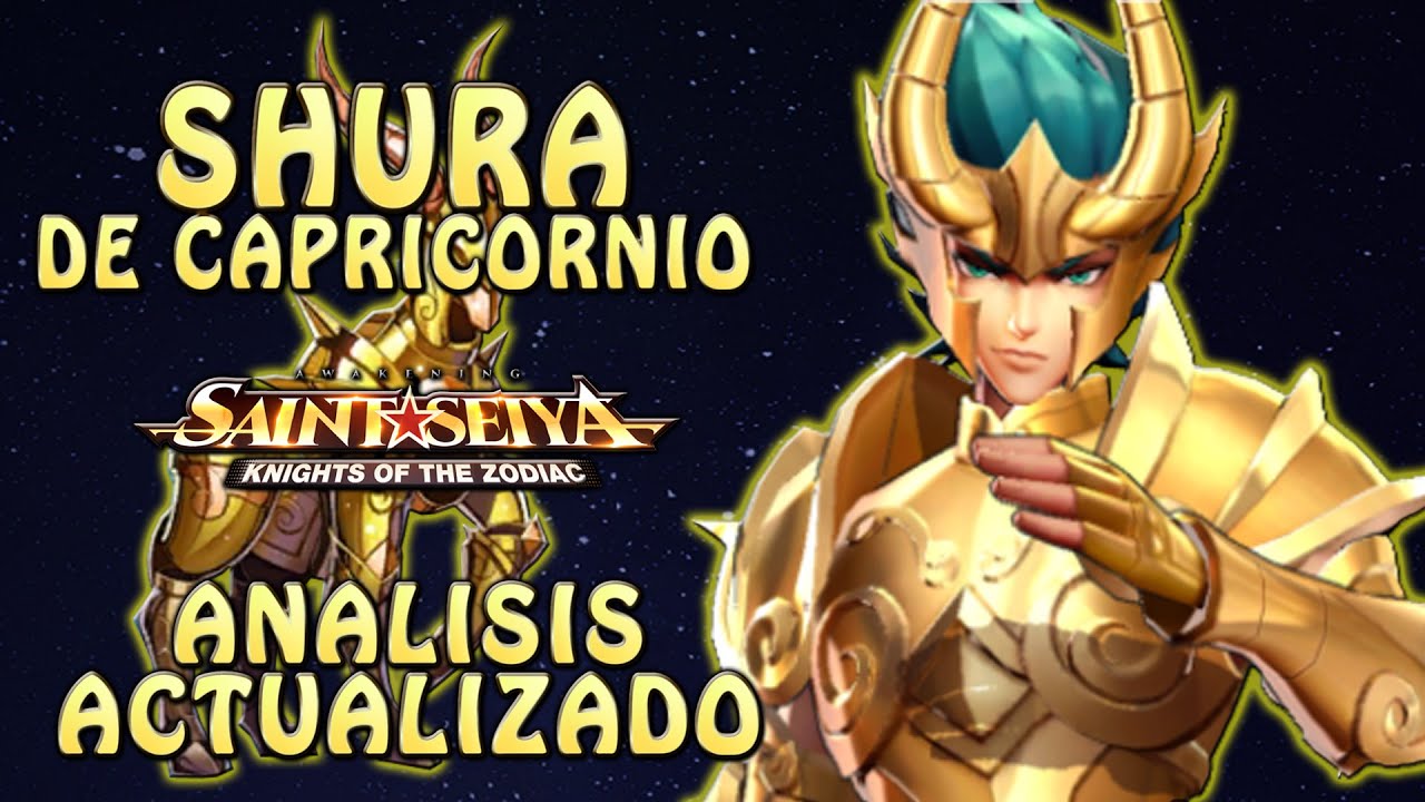 SHURA DE CAPRICORNIO! ANALISIS ACTUALIZADO! RENACIDA! COSMO! EQUIPOS! Saint Seiya Awakening