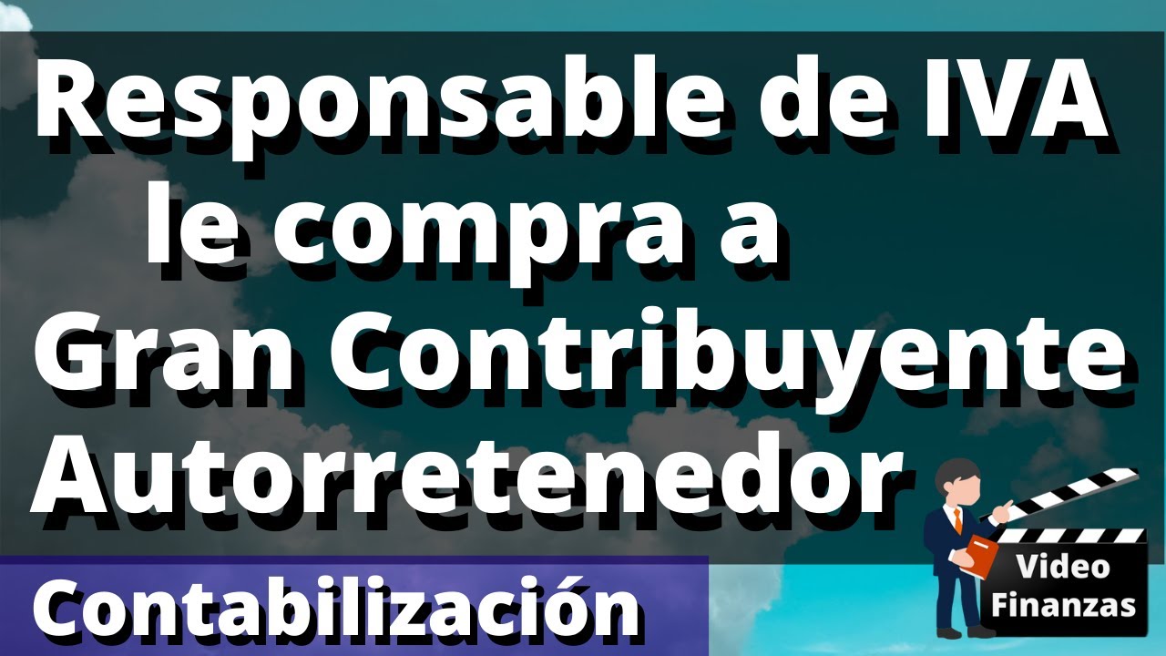 Responsable de IVA compra a Gran Contribuyente Autorretenedor Iva Retefuente ReteICA Contabilización