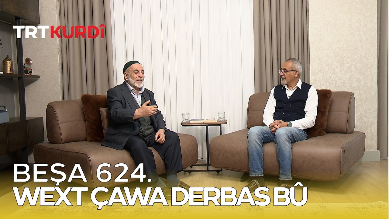 Wext Çawa Derbas Bû - Beşa 624.