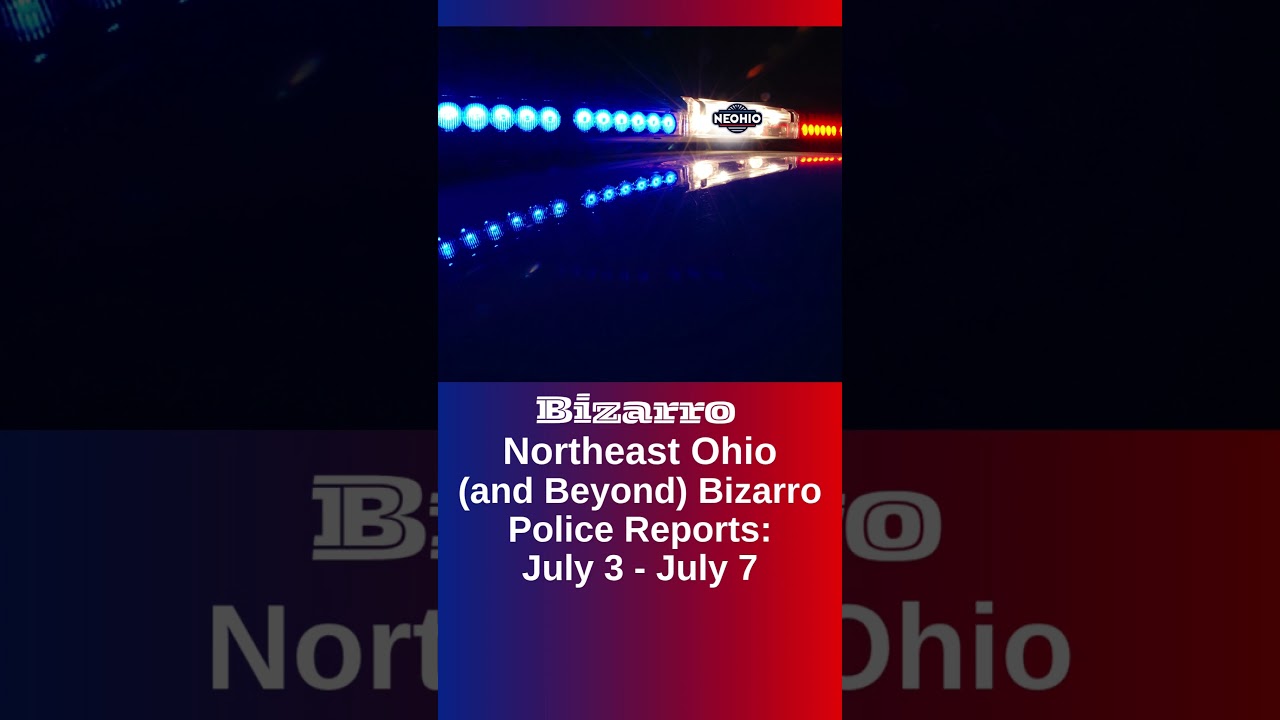 Northeast Ohio and Beyond - Bizarro Police Reports July 3  -  July 7
