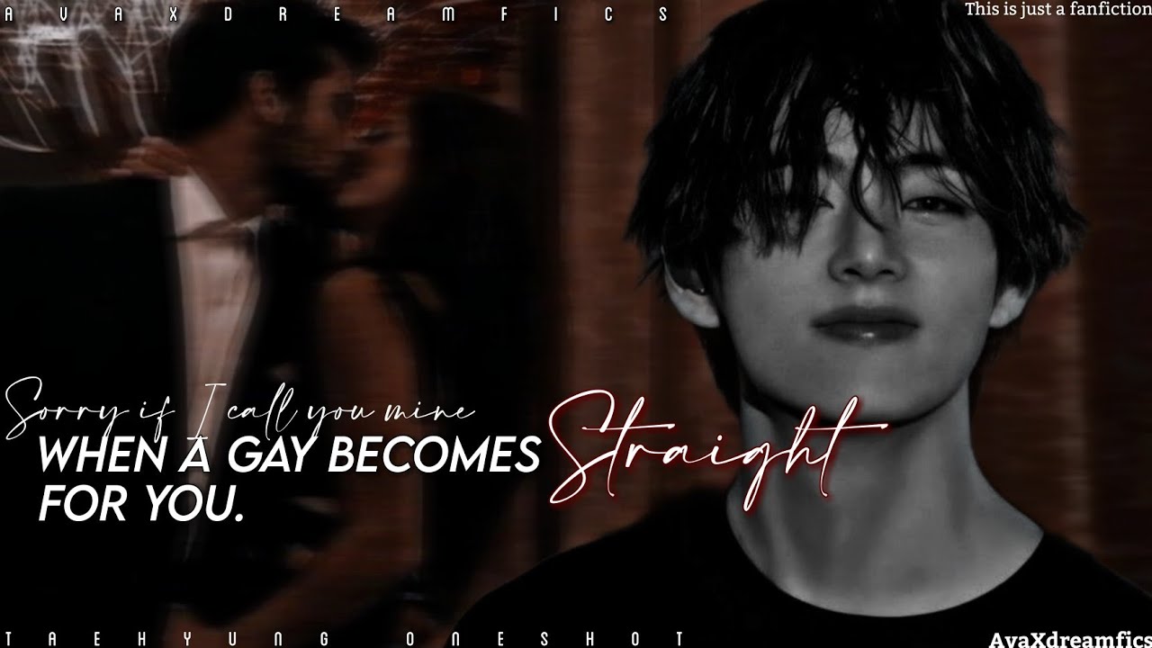 •When a Gay becomes straight for you• [Taehyung Oneshot]