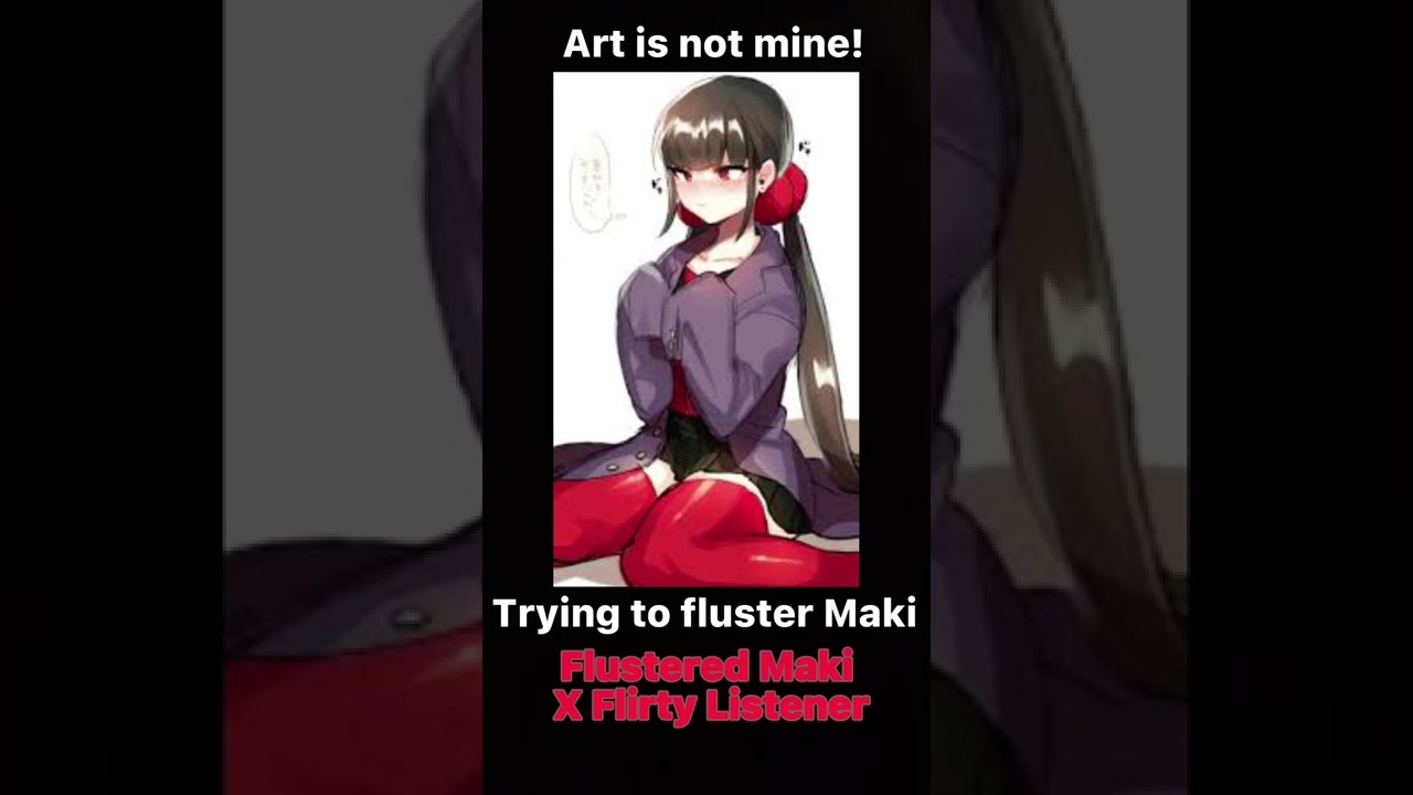 Trying to fluster Maki || Flustered! Maki Harukawa x Flirty! Listener || desc || suggestions open ||