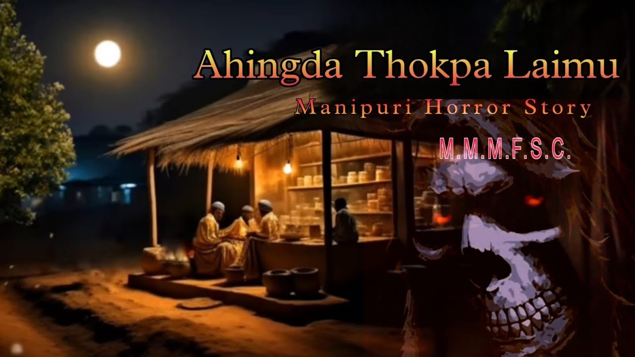 Ahingda Thokpa Laimu || Manipuri Horror Story || Makhal Mathel Manipur Full Story Collection