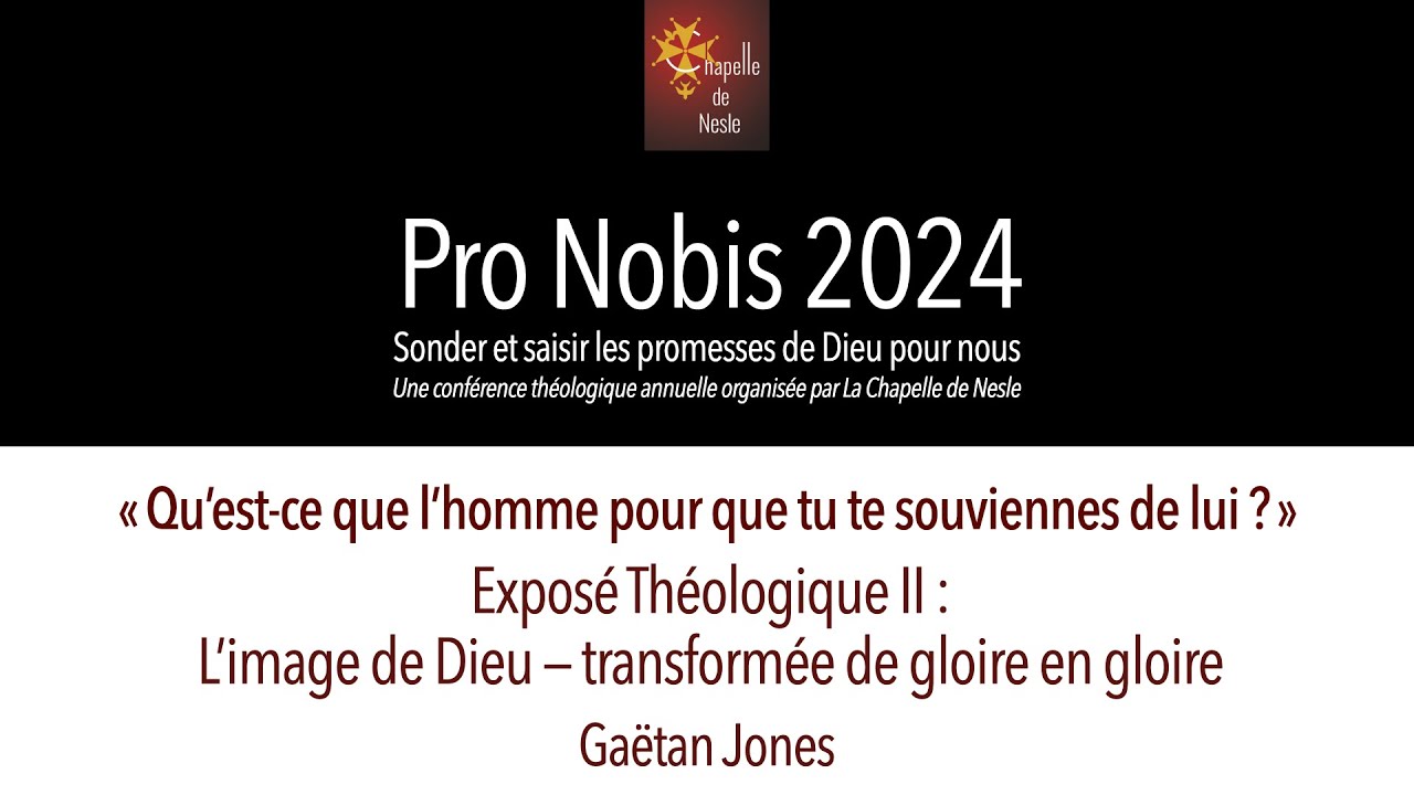 [Pro Nobis 2024] Exposé théologique II : L'image de dieu — transformée de gloire en gloire