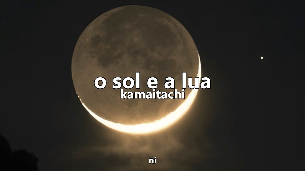 o sol e a lua - kamaitachi | letra (lyrics)